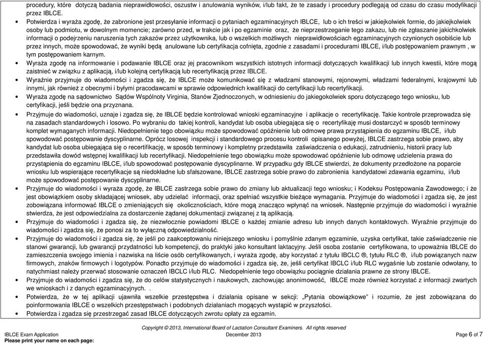 momencie; zarówno przed, w trakcie jak i po egzaminie oraz, Ŝe nieprzestrzeganie tego zakazu, lub nie zgłaszanie jakichkolwiek informacji o podejrzeniu naruszenia tych zakazów przez uŝytkownika, lub