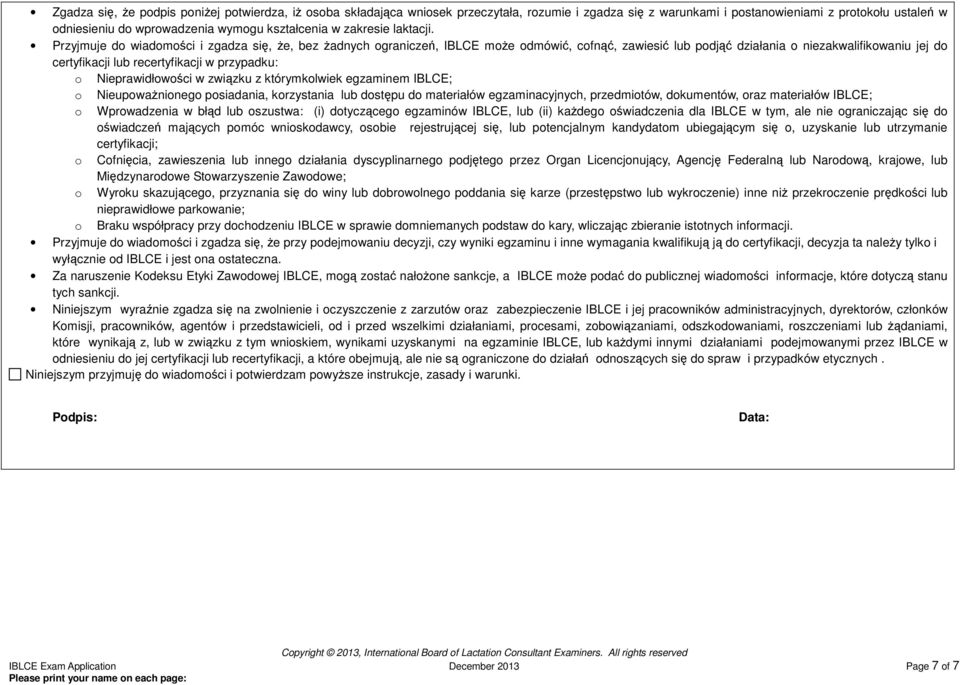 Przyjmuje do wiadomości i zgadza się, Ŝe, bez Ŝadnych ograniczeń, IBLCE moŝe odmówić, cofnąć, zawiesić lub podjąć działania o niezakwalifikowaniu jej do certyfikacji lub recertyfikacji w przypadku: o