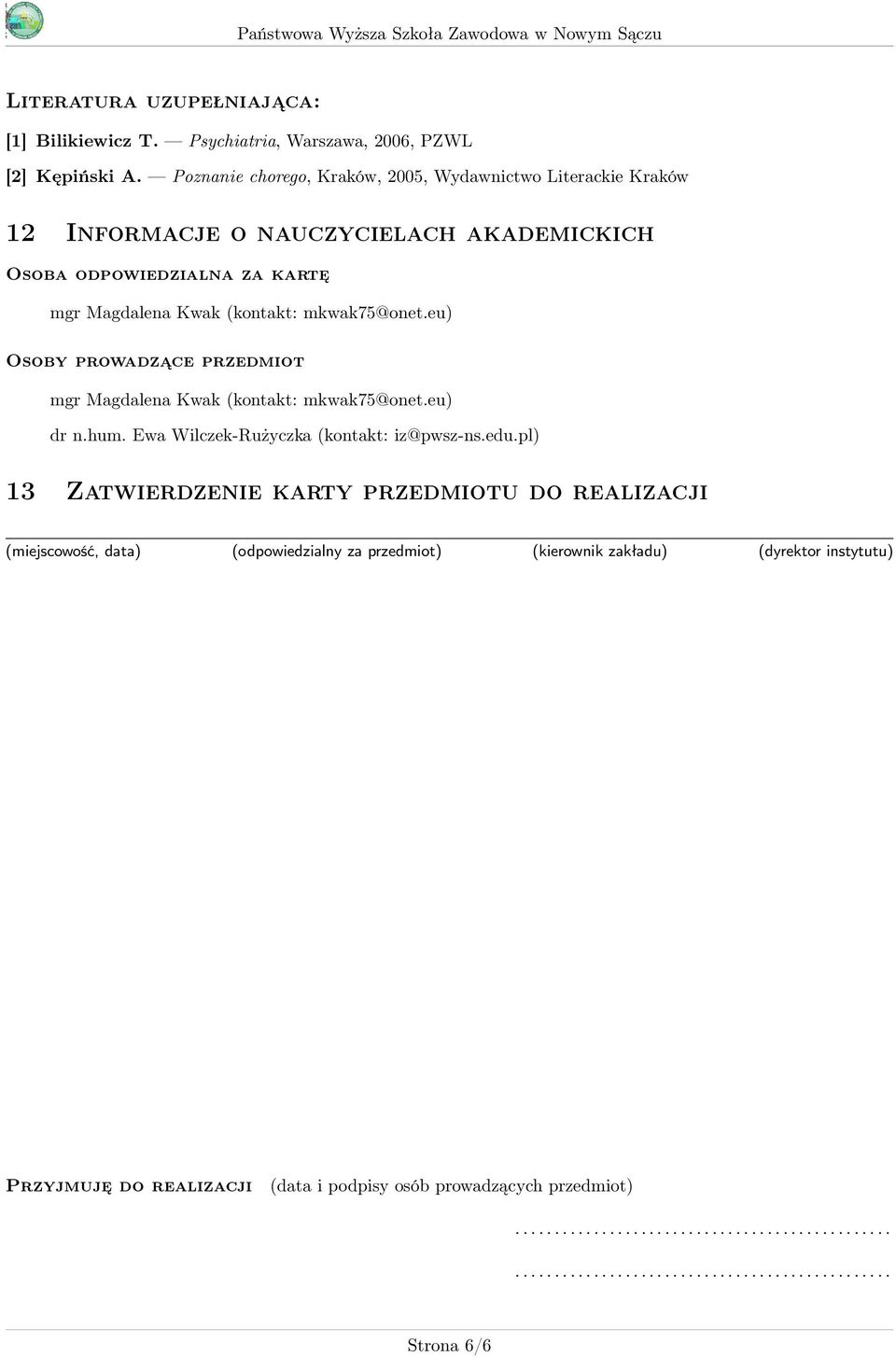 eu) Osoby prowadzące przedmiot mgr Magdalena Kwak (kontakt: mkwak75@onet.eu) dr n.hum. Ewa Wilczek-Rużyczka (kontakt: iz@pwsz-ns.edu.