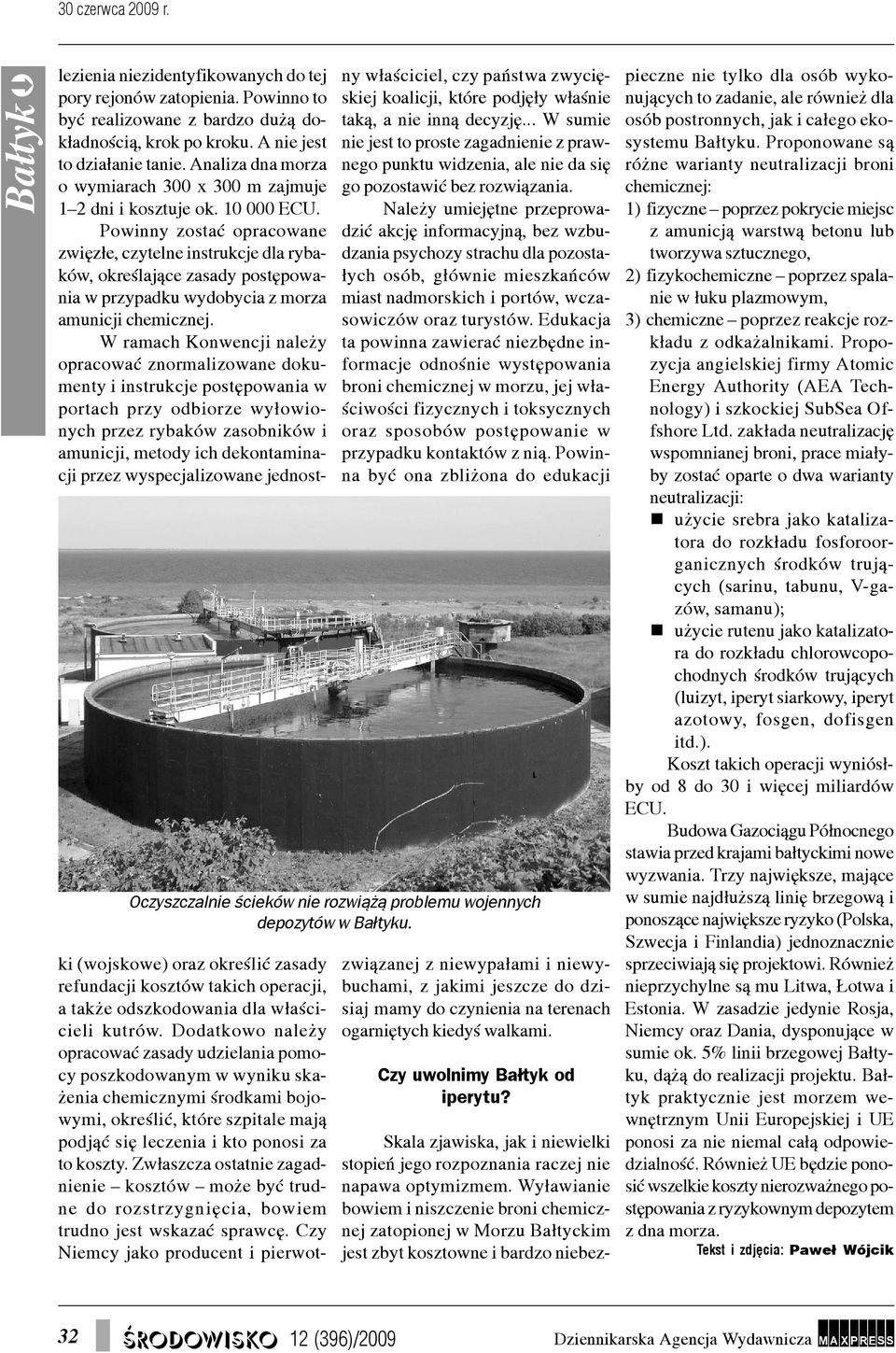 Powinny zostaæ opracowane zwiêz³e, czytelne instrukcje dla rybaków, okreœlaj¹ce zasady postêpowania w przypadku wydobycia z morza amunicji chemicznej.