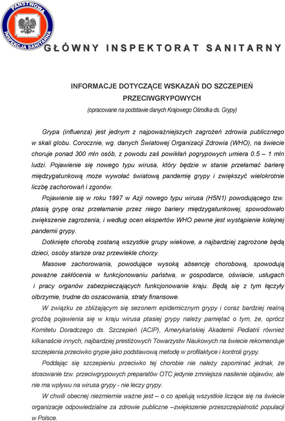 danych Światowej Organizacji Zdrowia (WHO), na świecie choruje ponad 300 mln osób, z powodu zaś powikłań pogrypowych umiera 0.5 1 mln ludzi.