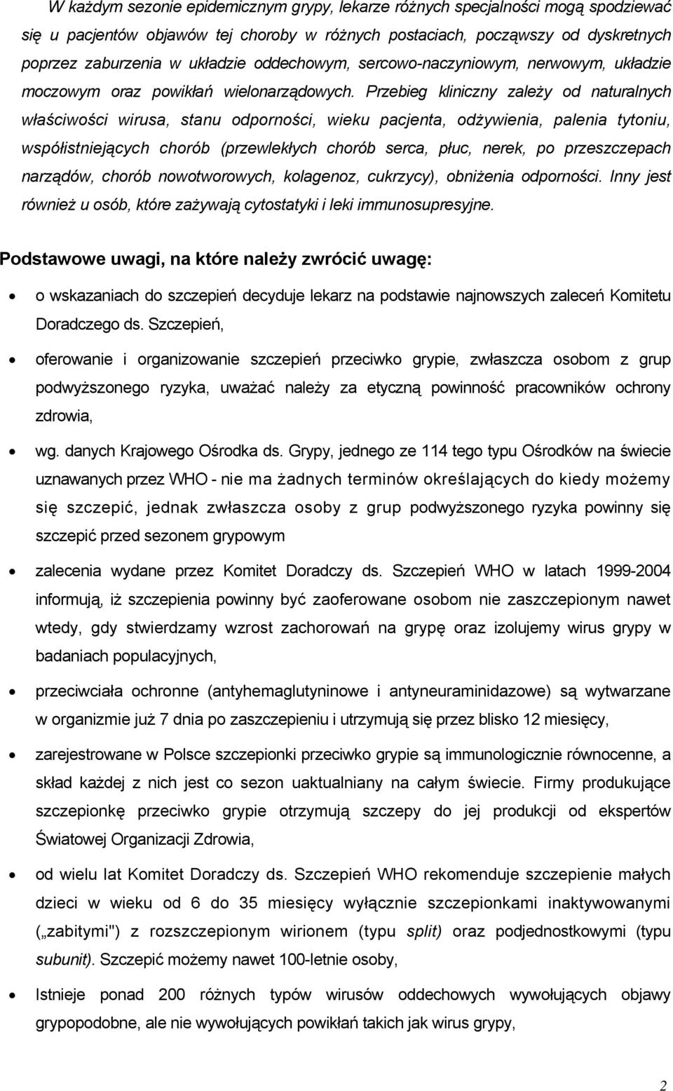 Przebieg kliniczny zależy od naturalnych właściwości wirusa, stanu odporności, wieku pacjenta, odżywienia, palenia tytoniu, współistniejących chorób (przewlekłych chorób serca, płuc, nerek, po