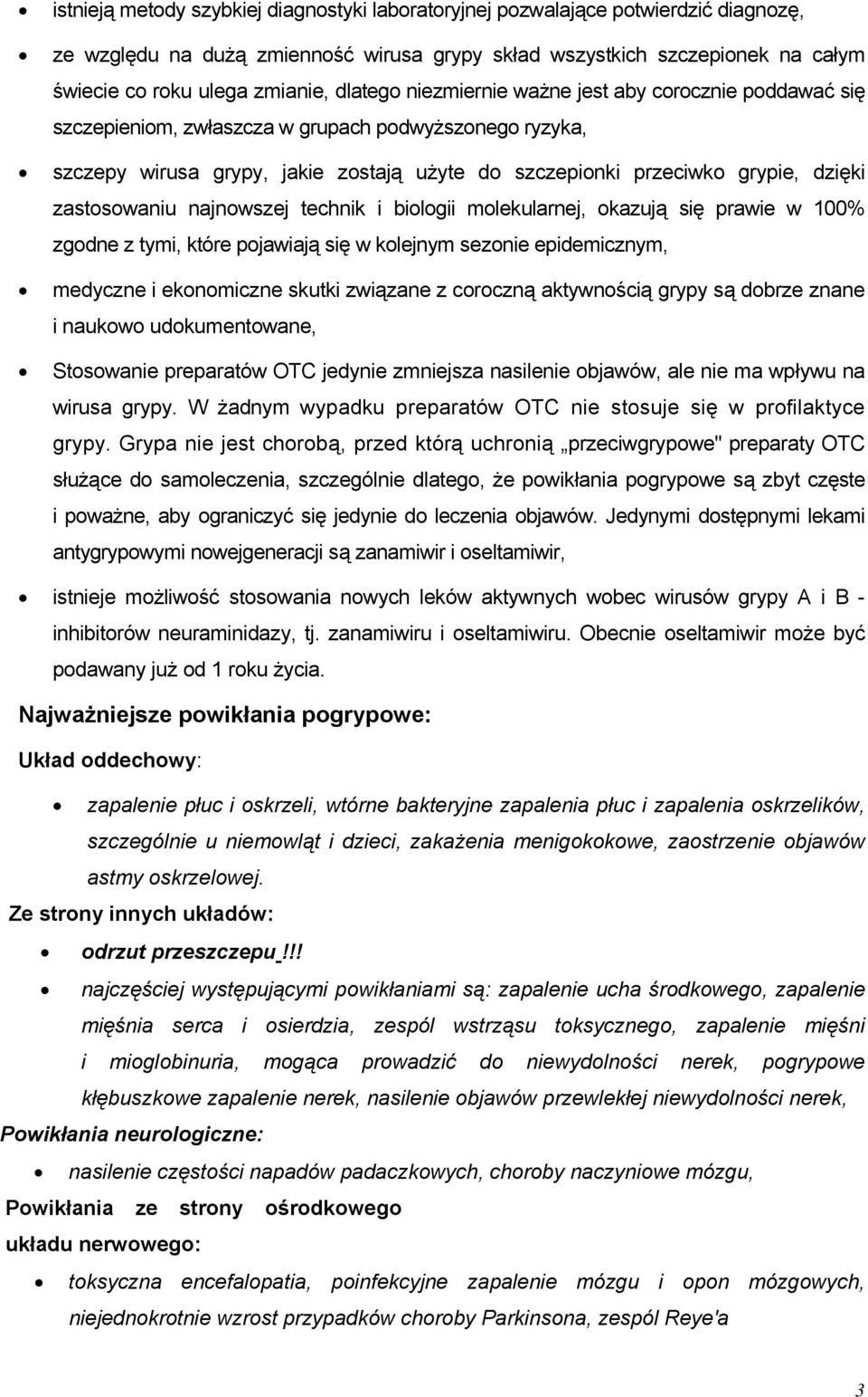 zastosowaniu najnowszej technik i biologii molekularnej, okazują się prawie w 100% zgodne z tymi, które pojawiają się w kolejnym sezonie epidemicznym, medyczne i ekonomiczne skutki związane z