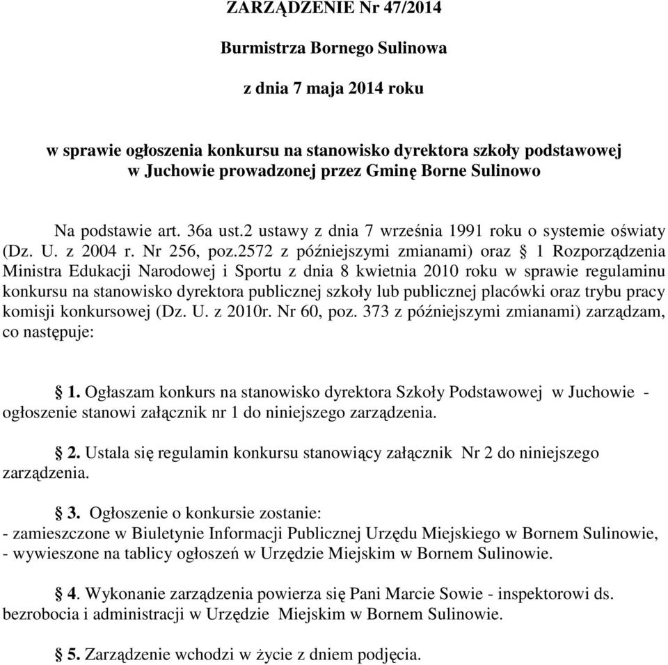 2572 z późniejszymi zmianami) oraz 1 Rozporządzenia Ministra Edukacji Narodowej i Sportu z dnia 8 kwietnia 2010 roku w sprawie regulaminu konkursu na stanowisko dyrektora publicznej szkoły lub
