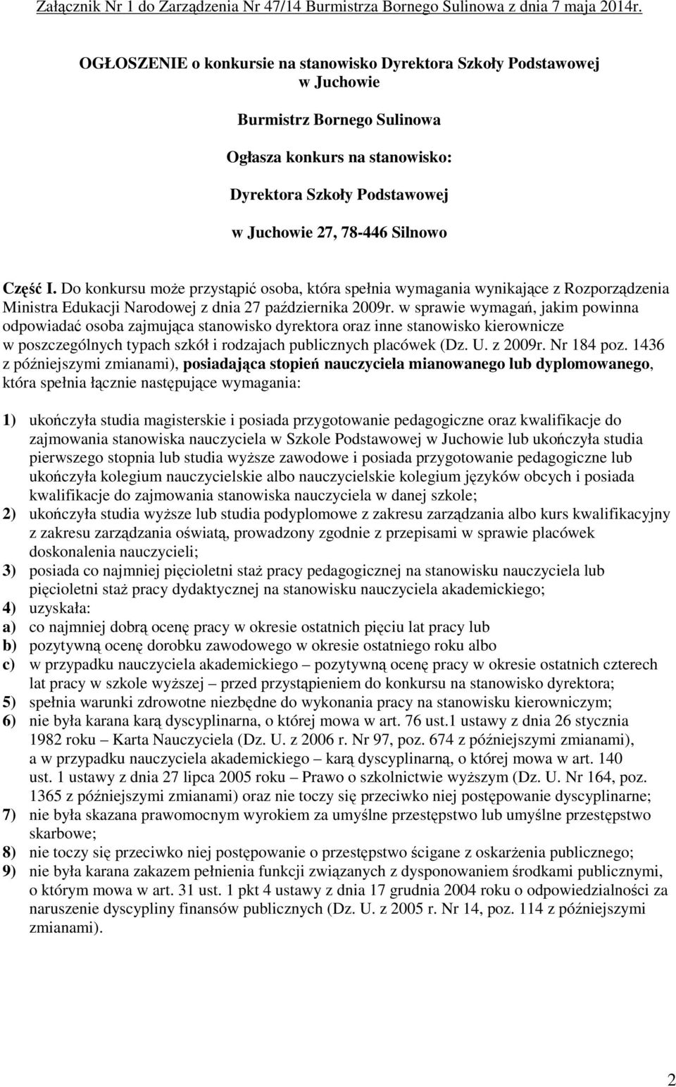 I. Do konkursu moŝe przystąpić osoba, która spełnia wymagania wynikające z Rozporządzenia Ministra Edukacji Narodowej z dnia 27 października 2009r.