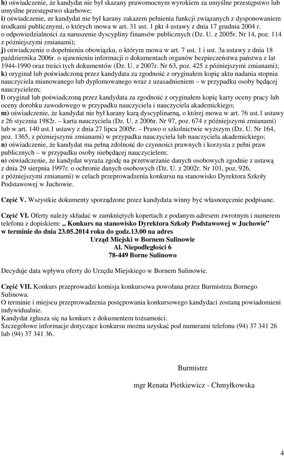 z 2005r. Nr 14, poz. 114 z późniejszymi zmianami); j) oświadczenie o dopełnieniu obowiązku, o którym mowa w art. 7 ust. 1 i ust. 3a ustawy z dnia 18 października 2006r.