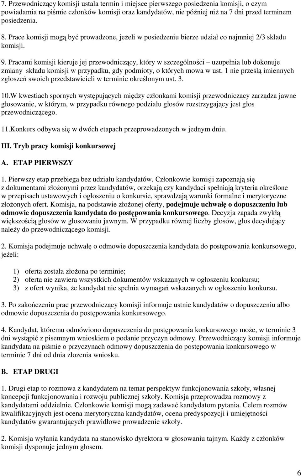 Pracami komisji kieruje jej przewodniczący, który w szczególności uzupełnia lub dokonuje zmiany składu komisji w przypadku, gdy podmioty, o których mowa w ust.