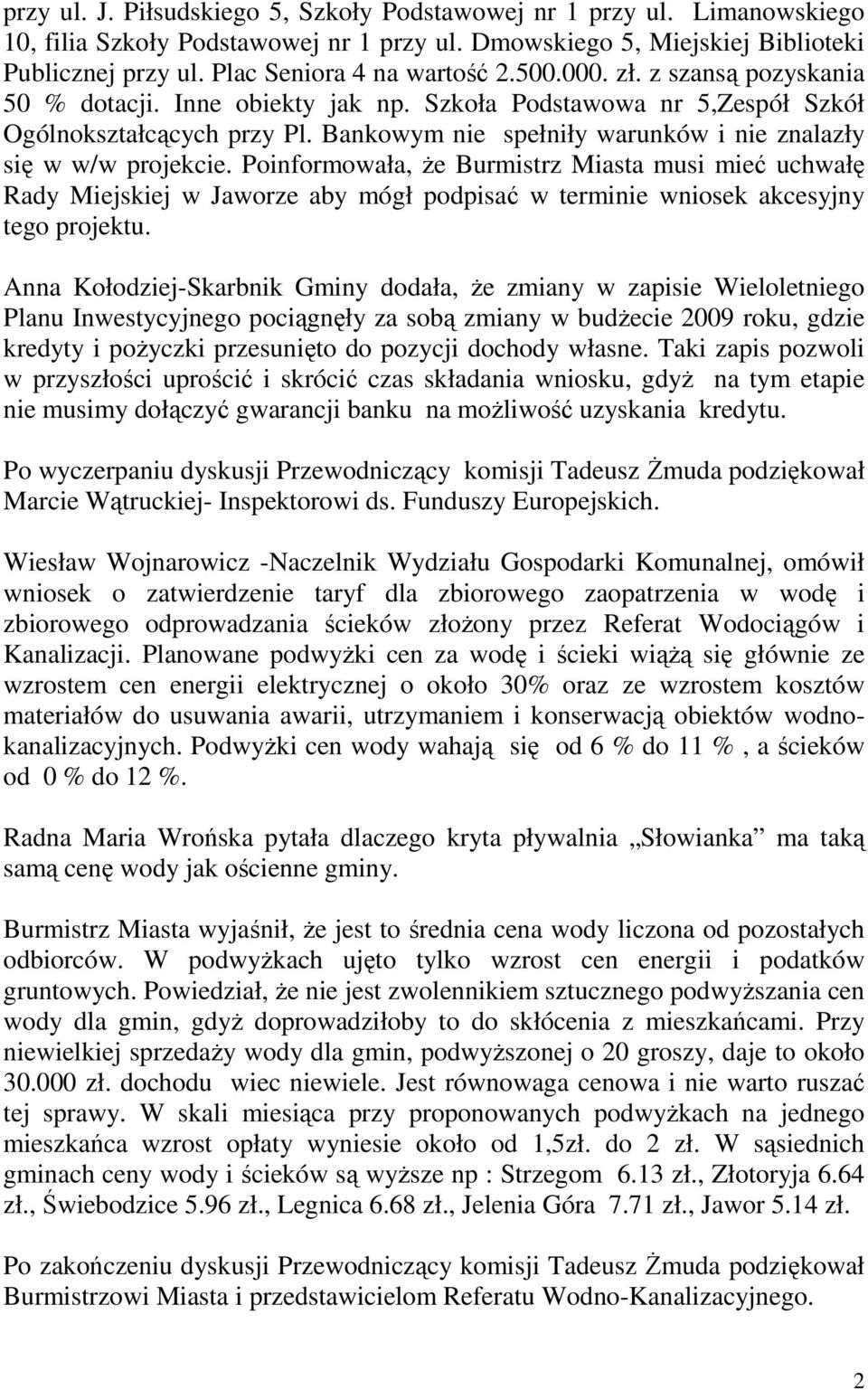 Bankowym nie spełniły warunków i nie znalazły się w w/w projekcie.