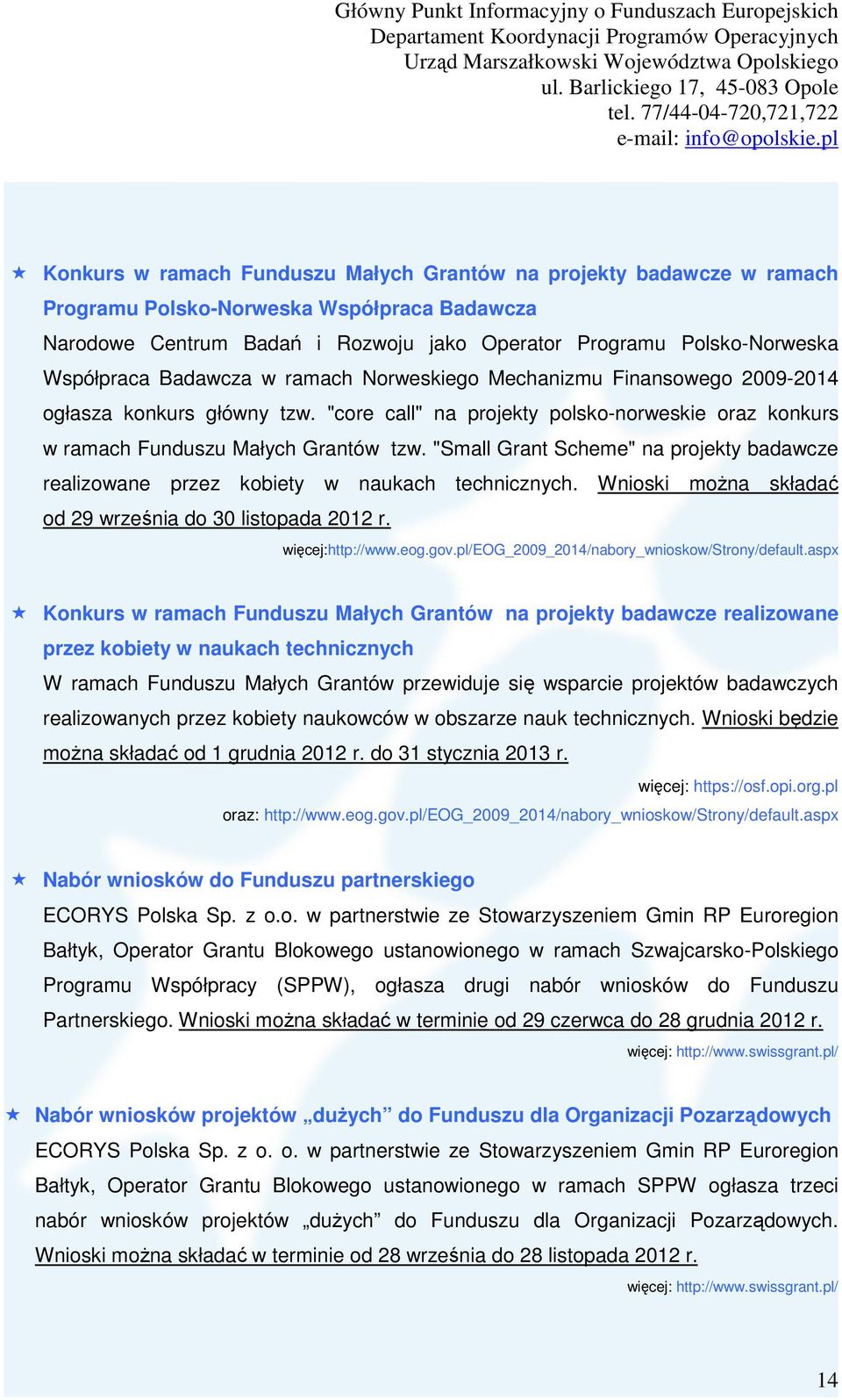 "Small Grant Scheme" na projekty badawcze realizowane przez kobiety w naukach technicznych. Wnioski można składać od 29 września do 30 listopada 2012 r. więcej:http://www.eog.gov.