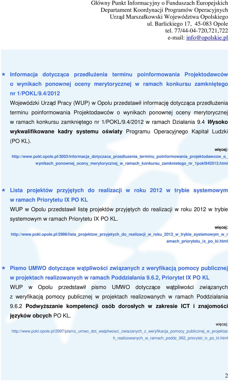 nr 1/POKL/9.4/2012 w ramach Działania 9.4 Wysoko wykwalifikowane kadry systemu oświaty Programu Operacyjnego Kapitał Ludzki (PO KL). więcej: http://www.pokl.opole.