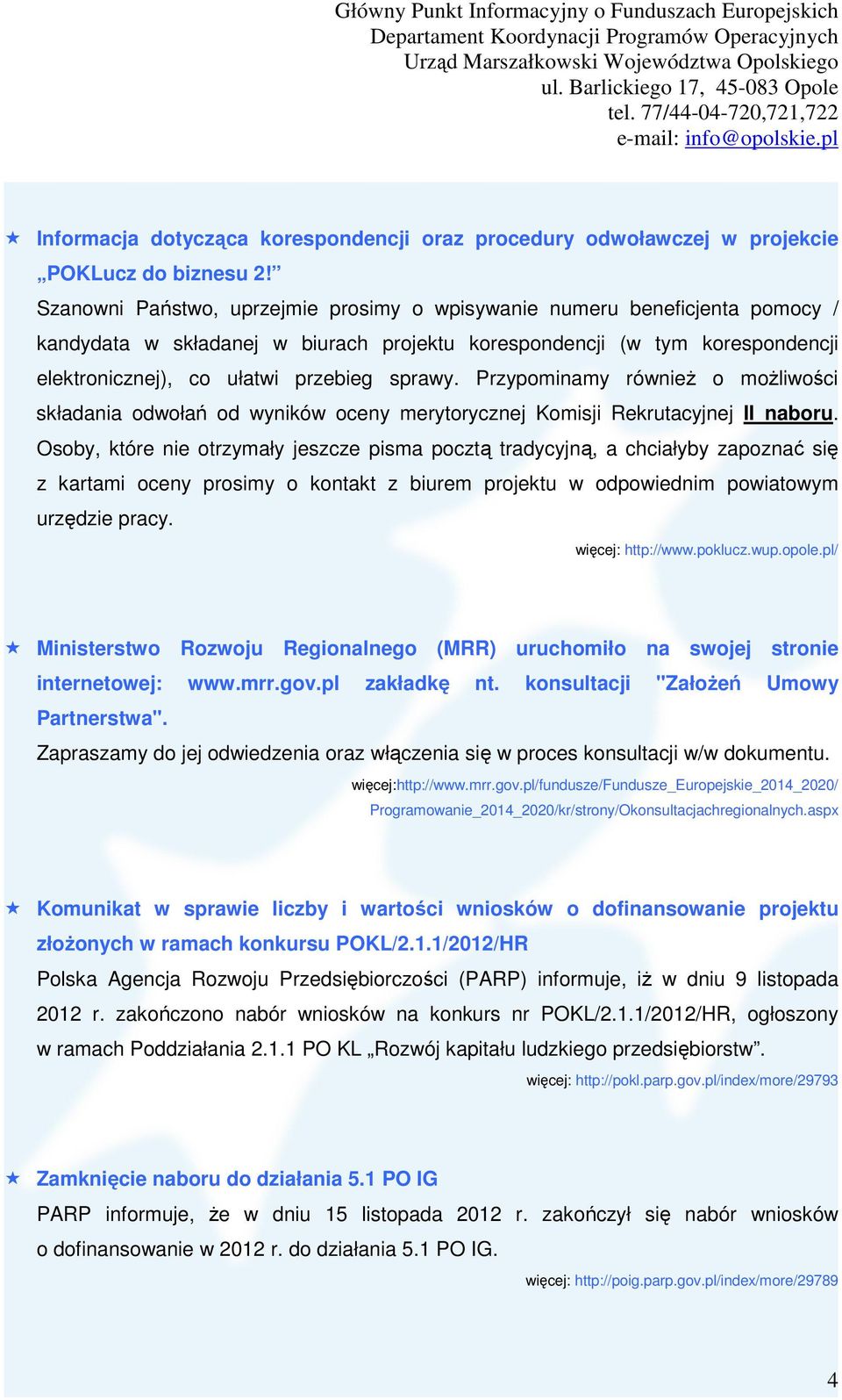 Przypominamy również o możliwości składania odwołań od wyników oceny merytorycznej Komisji Rekrutacyjnej II naboru.