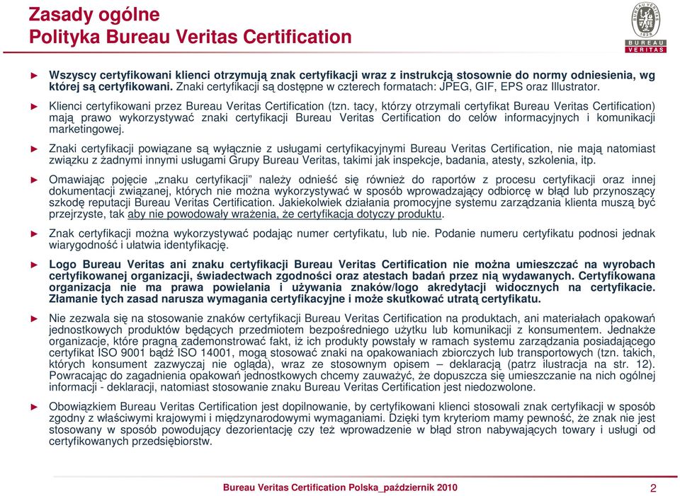 tacy, którzy otrzymali certyfikat Bureau Veritas Certification) mają prawo wykorzystywać znaki certyfikacji Bureau Veritas Certification do celów informacyjnych i komunikacji marketingowej.