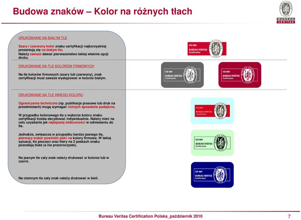 DRUKOWANIE NA TLE INNEGO KOLORU Ograniczenia techniczne (np. publikacje prasowe lub druk na przedmiotach) mogą wymagać róŝnych sposobów podejścia.