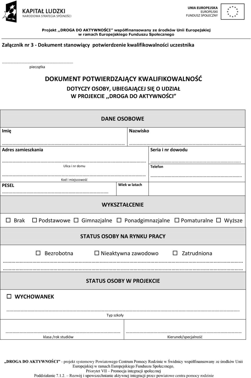 Adres zamieszkania Nazwisko Seria i nr dowodu... Ulica i nr domu Kod i miejscowość PESEL Wiek w latach...... Telefon.