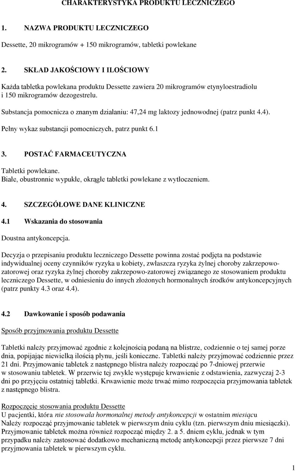 Substancja pomocnicza o znanym działaniu: 47,24 mg laktozy jednowodnej (patrz punkt 4.4). Pełny wykaz substancji pomocniczych, patrz punkt 6.1 3. POSTAĆ FARMACEUTYCZNA Tabletki powlekane.