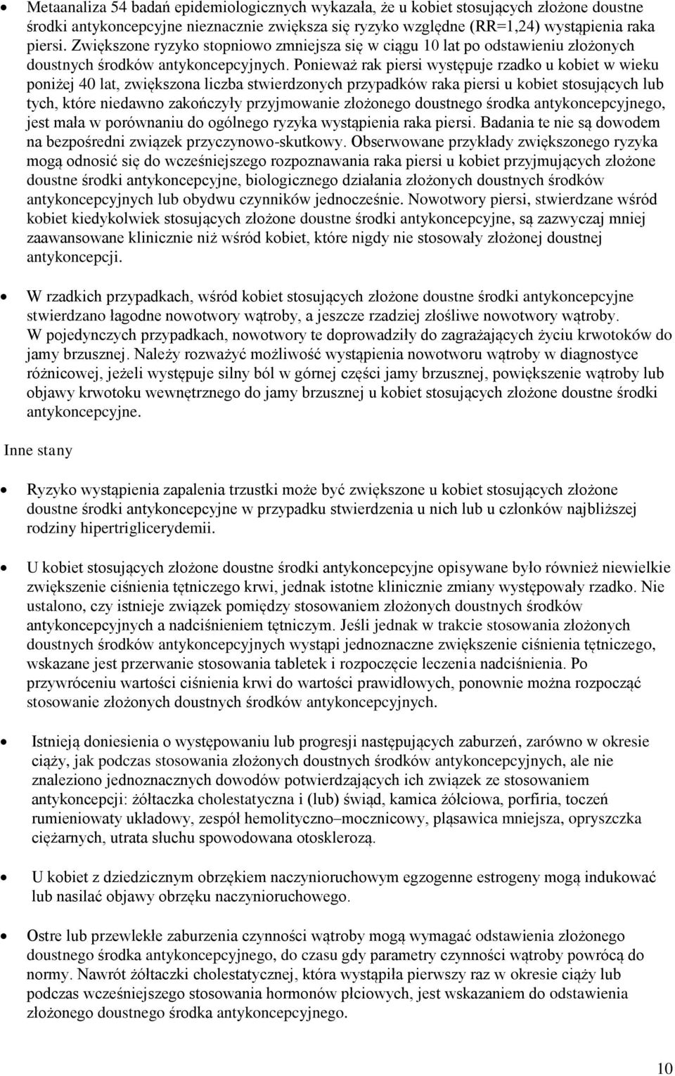 Ponieważ rak piersi występuje rzadko u kobiet w wieku poniżej 40 lat, zwiększona liczba stwierdzonych przypadków raka piersi u kobiet stosujących lub tych, które niedawno zakończyły przyjmowanie