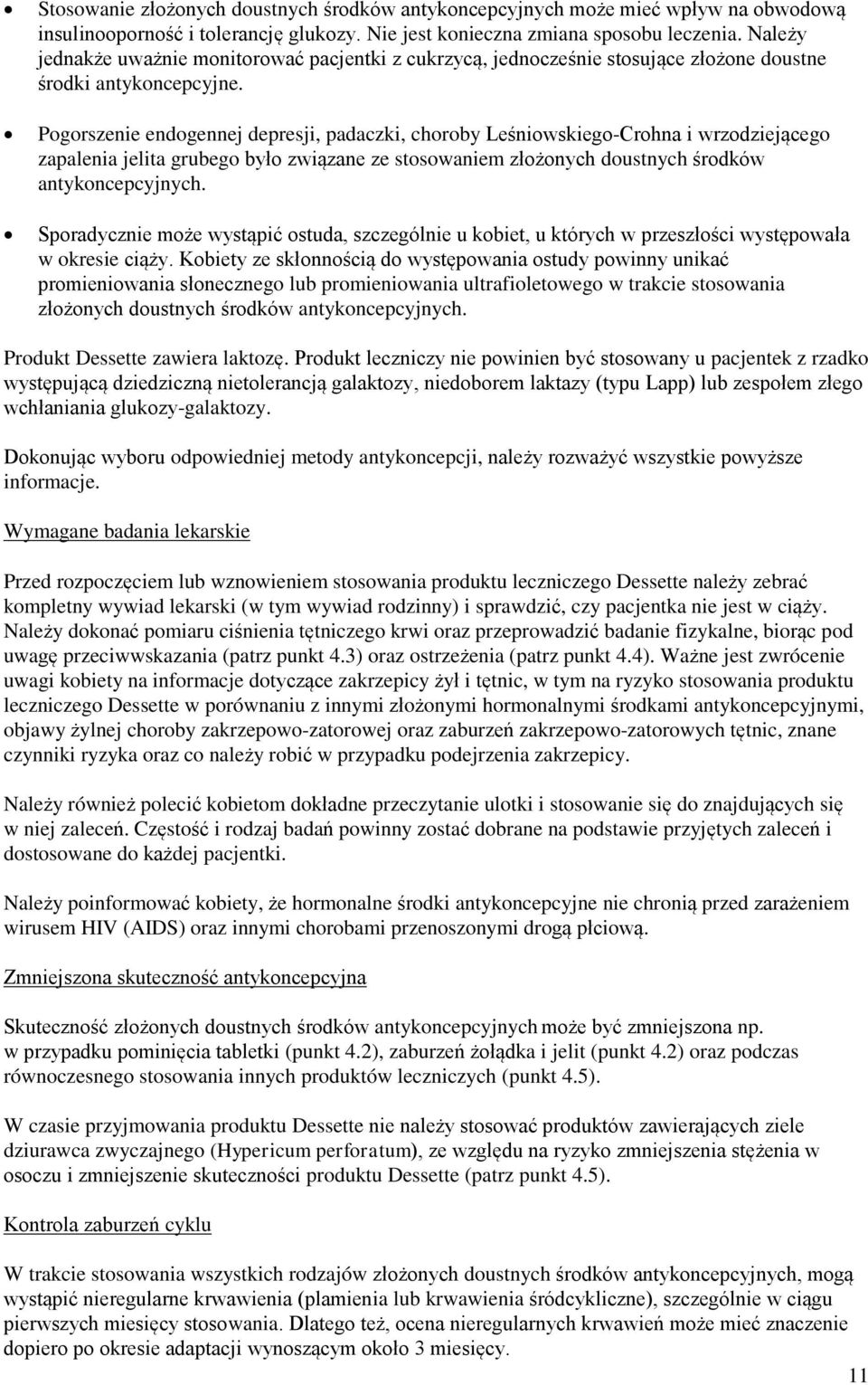 Pogorszenie endogennej depresji, padaczki, choroby Leśniowskiego-Crohna i wrzodziejącego zapalenia jelita grubego było związane ze stosowaniem złożonych doustnych środków antykoncepcyjnych.