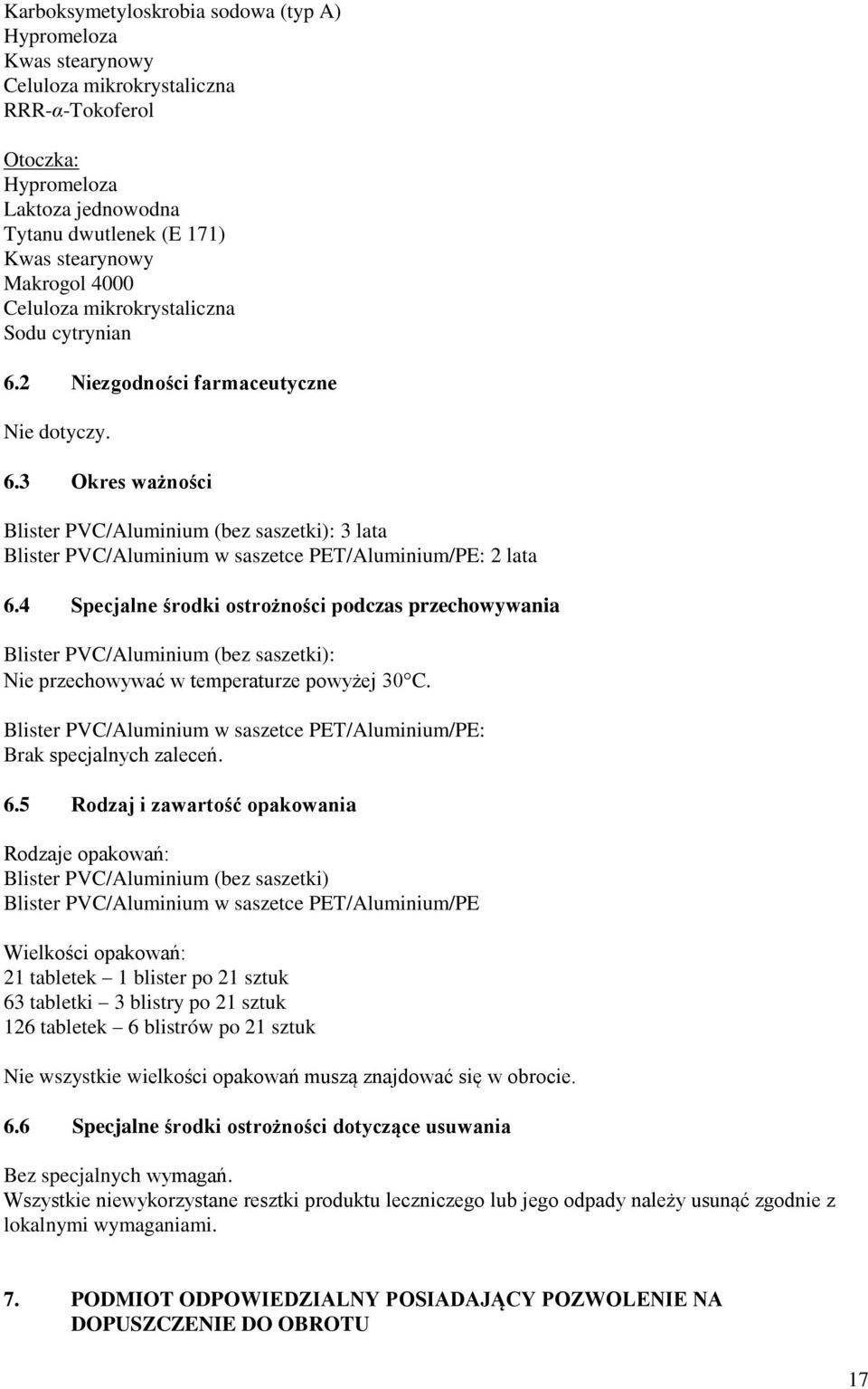 4 Specjalne środki ostrożności podczas przechowywania Blister PVC/Aluminium (bez saszetki): Nie przechowywać w temperaturze powyżej 30C.
