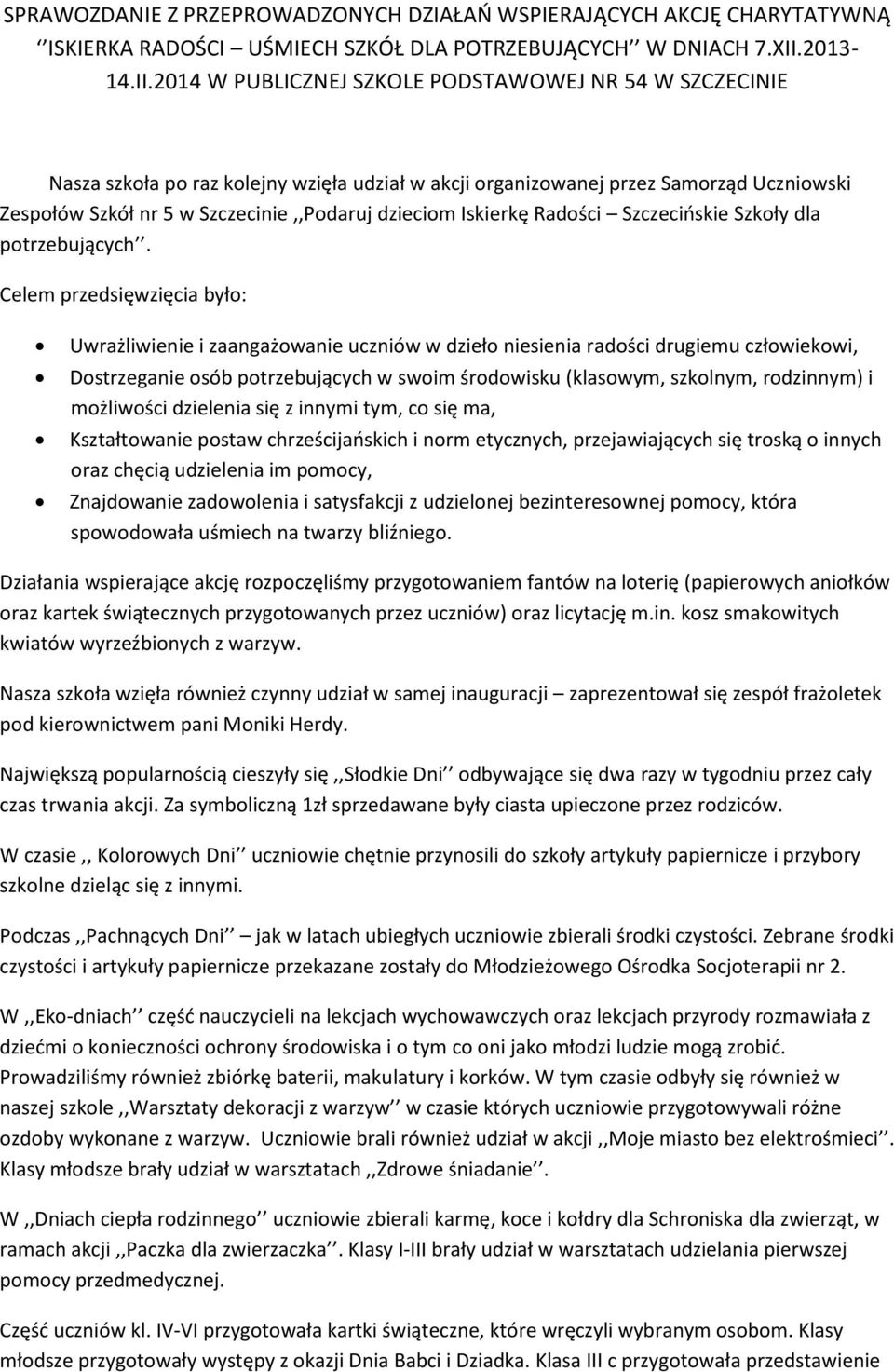 2014 W PUBLICZNEJ SZKOLE PODSTAWOWEJ NR 54 W SZCZECINIE Nasza szkoła po raz kolejny wzięła udział w akcji organizowanej przez Samorząd Uczniowski Zespołów Szkół nr 5 w Szczecinie,,Podaruj dzieciom