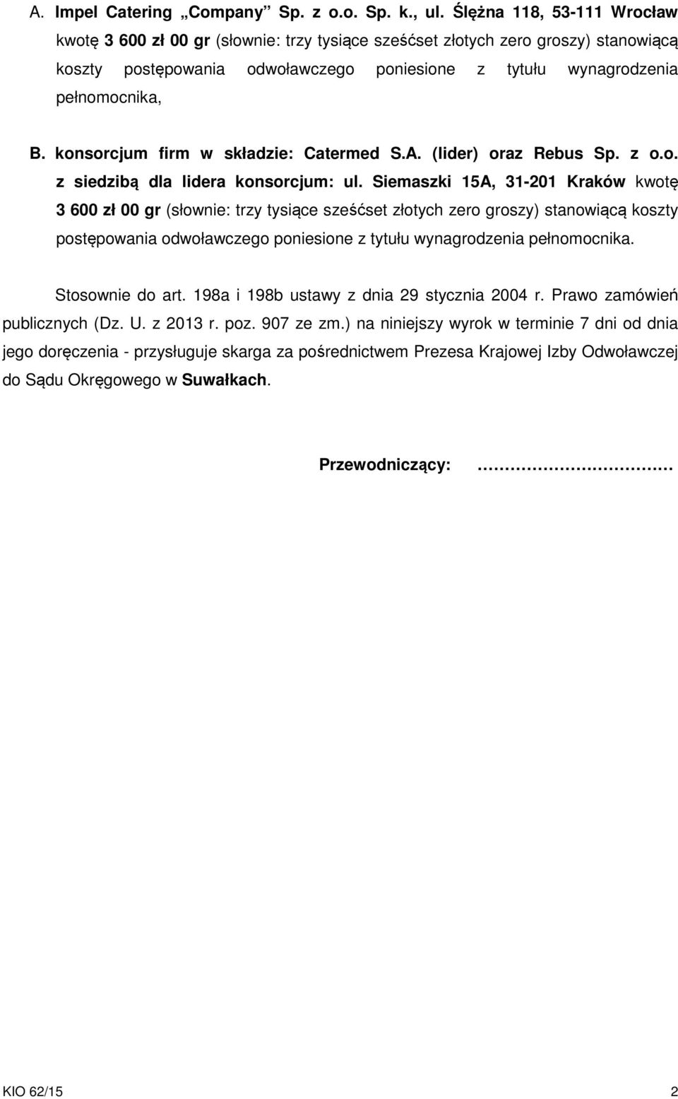 konsorcjum firm w składzie: Catermed S.A. (lider) oraz Rebus Sp. z o.o. z siedzibą dla lidera konsorcjum: ul.
