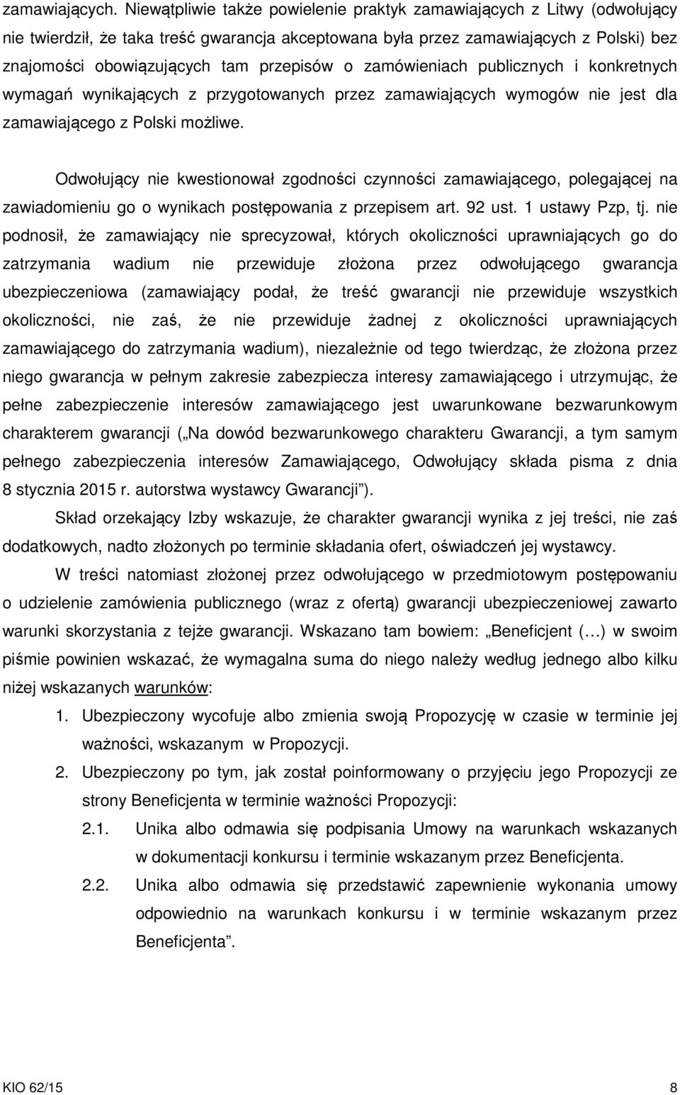 przepisów o zamówieniach publicznych i konkretnych wymagań wynikających z przygotowanych przez zamawiających wymogów nie jest dla zamawiającego z Polski możliwe.