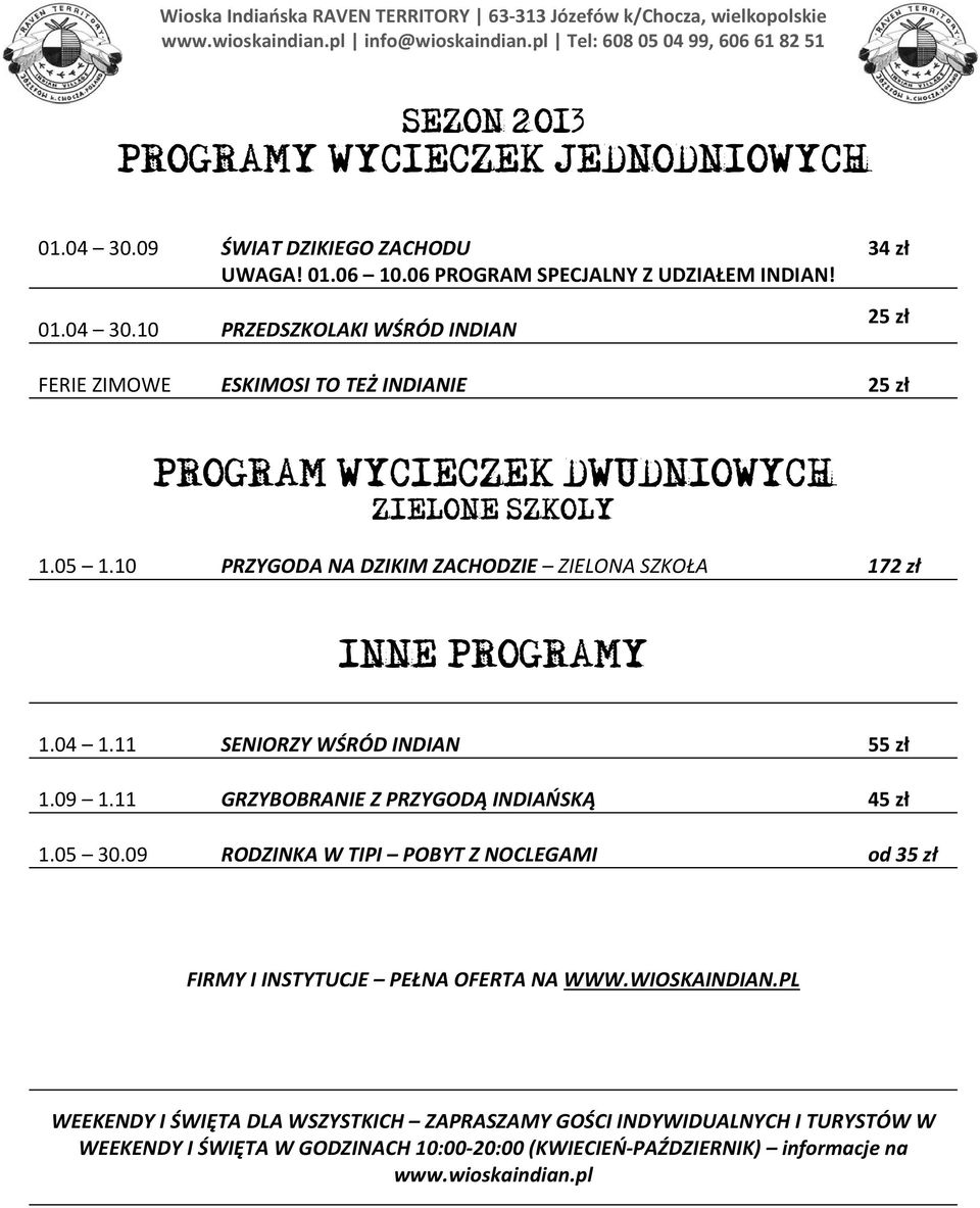 10 PRZEDSZKOLAKI WŚRÓD INDIAN 34 zł 25 zł FERIE ZIMOWE ESKIMOSI TO TEŻ INDIANIE 25 zł PROGRAM WYCIECZEK DWUDNIOWYCH ZIELONE SZKOLY 1.05 1.