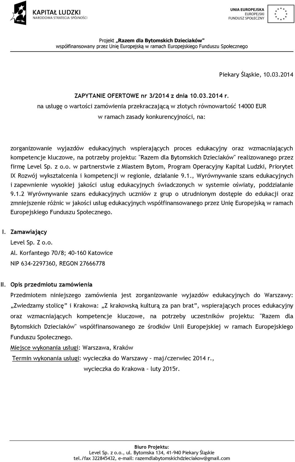 wzmacniających kompetencje kluczowe, na potrzeby projektu: "Razem dla Bytomskich Dzieciaków" realizowanego przez firmę Level Sp. z o.o. w partnerstwie z Miastem Bytom, Program Operacyjny Kapitał Ludzki, Priorytet IX Rozwój wykształcenia i kompetencji w regionie, działanie 9.