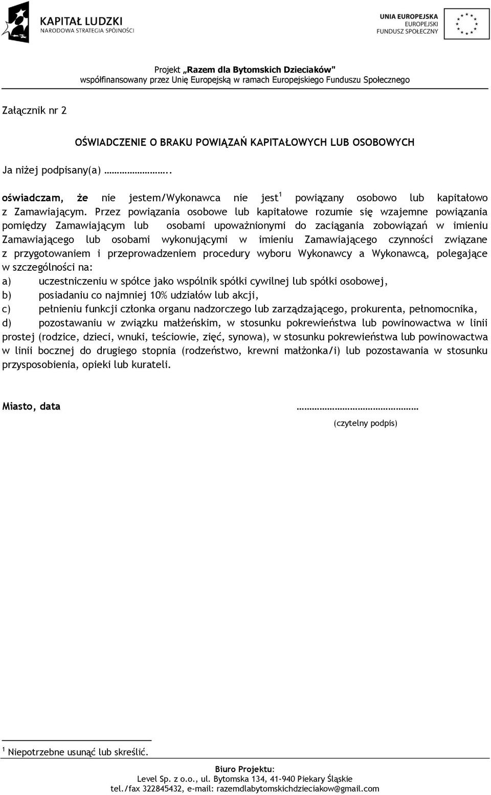 imieniu Zamawiającego czynności związane z przygotowaniem i przeprowadzeniem procedury wyboru Wykonawcy a Wykonawcą, polegające w szczególności na: a) uczestniczeniu w spółce jako wspólnik spółki