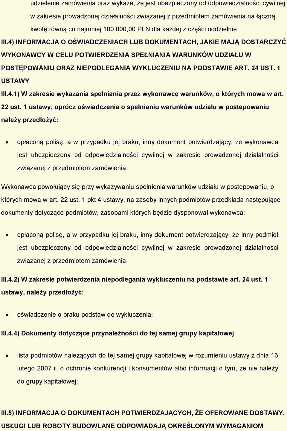 4) INFORMACJA O OŚWIADCZENIACH LUB DOKUMENTACH, JAKIE MAJĄ DOSTARCZYĆ WYKONAWCY W CELU POTWIERDZENIA SPEŁNIANIA WARUNKÓW UDZIAŁU W POSTĘPOWANIU ORAZ NIEPODLEGANIA WYKLUCZENIU NA PODSTAWIE ART. 24 UST.