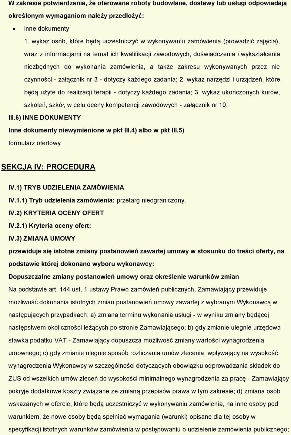 także zakresu wyknywanych przez nie czynnści - załącznik nr 3 - dtyczy każdeg zadania; 2. wykaz narzędzi i urządzeń, które będą użyte d realizacji terapii - dtyczy każdeg zadania; 3.