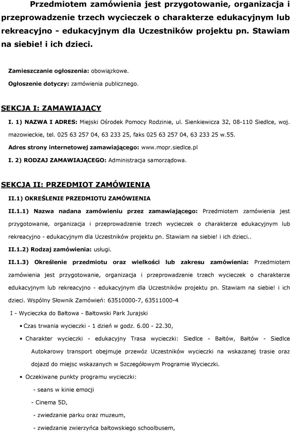 Sienkiewicza 32, 08-110 Siedlce, woj. mazowieckie, tel. 025 63 257 04, 63 233 25, faks 025 63 257 04, 63 233 25 w.55. Adres strony internetowej zamawiającego: www.mopr.siedlce.pl I.
