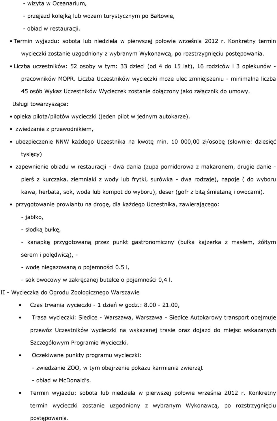 Liczba uczestników: 52 osoby w tym: 33 dzieci (od 4 do 15 lat), 16 rodziców i 3 opiekunów - pracowników MOPR.