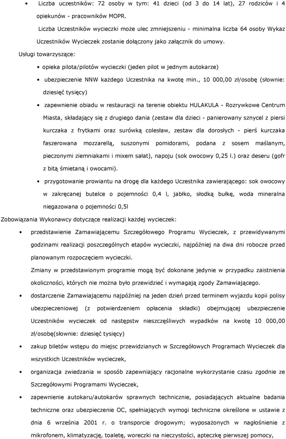 Usługi towarzyszące: opieka pilota/pilotów wycieczki (jeden pilot w jednym autokarze) ubezpieczenie NNW każdego Uczestnika na kwotę min.