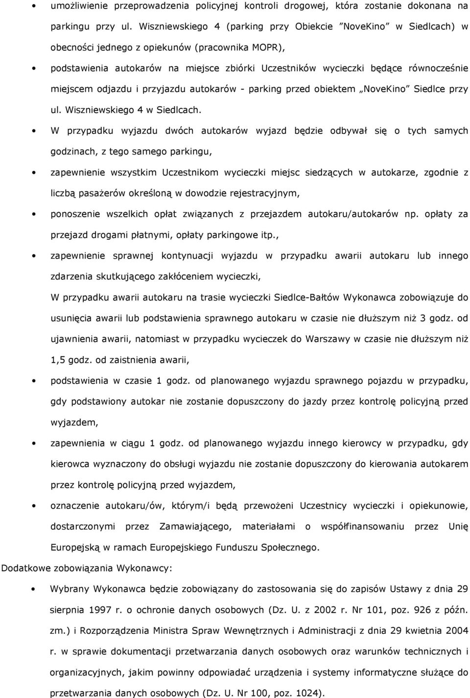 miejscem odjazdu i przyjazdu autokarów - parking przed obiektem NoveKino Siedlce przy ul. Wiszniewskiego 4 w Siedlcach.