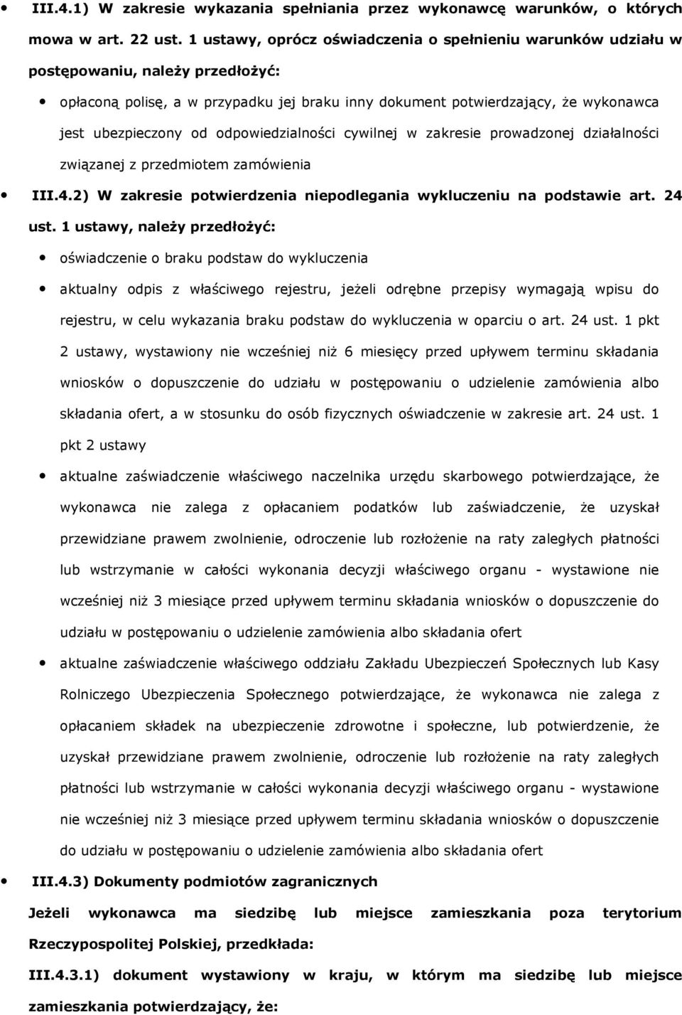 odpowiedzialności cywilnej w zakresie prowadzonej działalności związanej z przedmiotem zamówienia III.4.2) W zakresie potwierdzenia niepodlegania wykluczeniu na podstawie art. 24 ust.