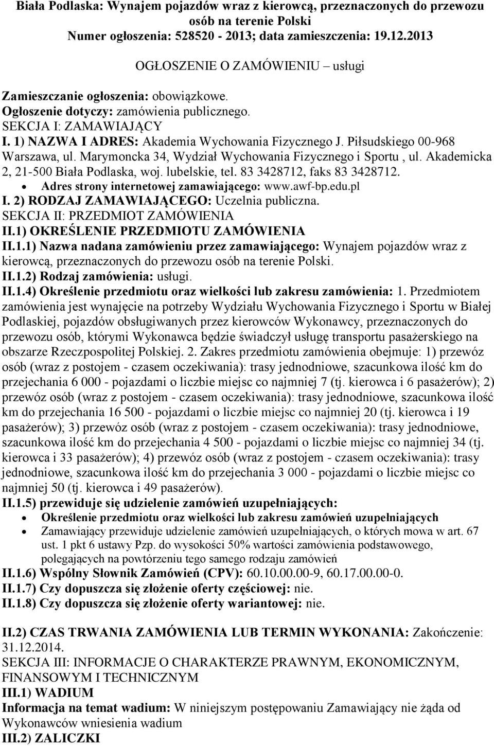 Piłsudskiego 00-968 Warszawa, ul. Marymoncka 34, Wydział Wychowania Fizycznego i Sportu, ul. Akademicka 2, 21-500 Biała Podlaska, woj. lubelskie, tel. 83 3428712, faks 83 3428712.