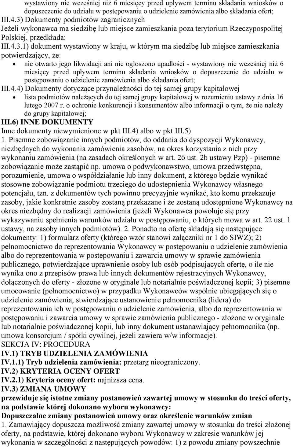 siedzibę lub miejsce zamieszkania potwierdzający, że: nie otwarto jego likwidacji ani nie ogłoszono upadłości - 4) Dokumenty dotyczące przynależności do tej samej grupy kapitałowej lista podmiotów
