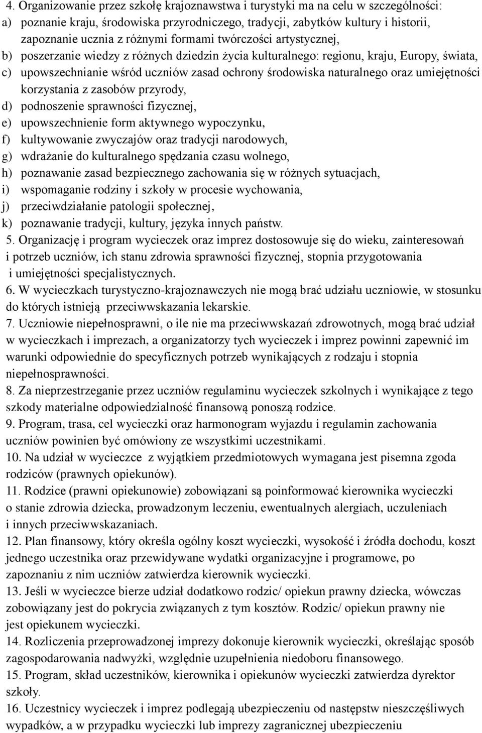 oraz umiejętności korzystania z zasobów przyrody, d) podnoszenie sprawności fizycznej, e) upowszechnienie form aktywnego wypoczynku, f) kultywowanie zwyczajów oraz tradycji narodowych, g) wdrażanie