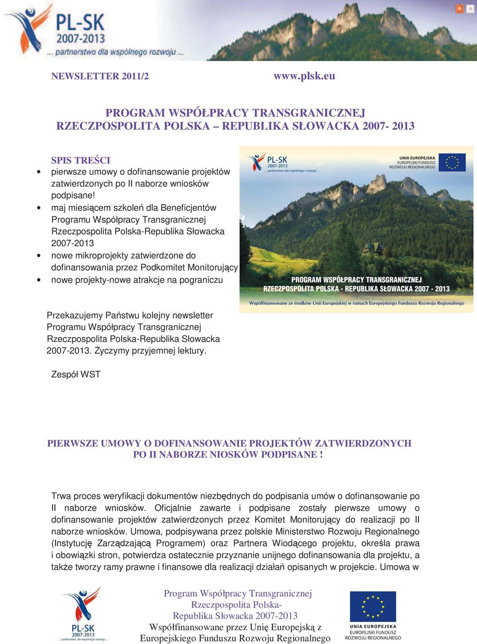 maj miesiącem szkoleń dla Beneficjentów Programu Współpracy Transgranicznej Republika Słowacka 2007-2013 nowe mikroprojekty zatwierdzone do dofinansowania przez Podkomitet Monitorujący nowe