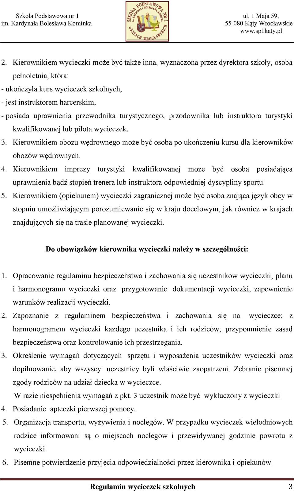 Kierownikiem obozu wędrownego może być osoba po ukończeniu kursu dla kierowników obozów wędrownych. 4.