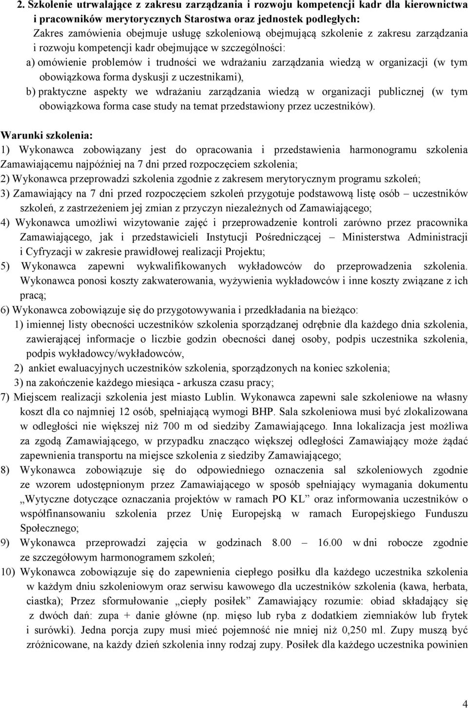 obowiązkowa forma dyskusji z uczestnikami), b) praktyczne aspekty we wdrażaniu zarządzania wiedzą w organizacji publicznej (w tym obowiązkowa forma case study na temat przedstawiony przez