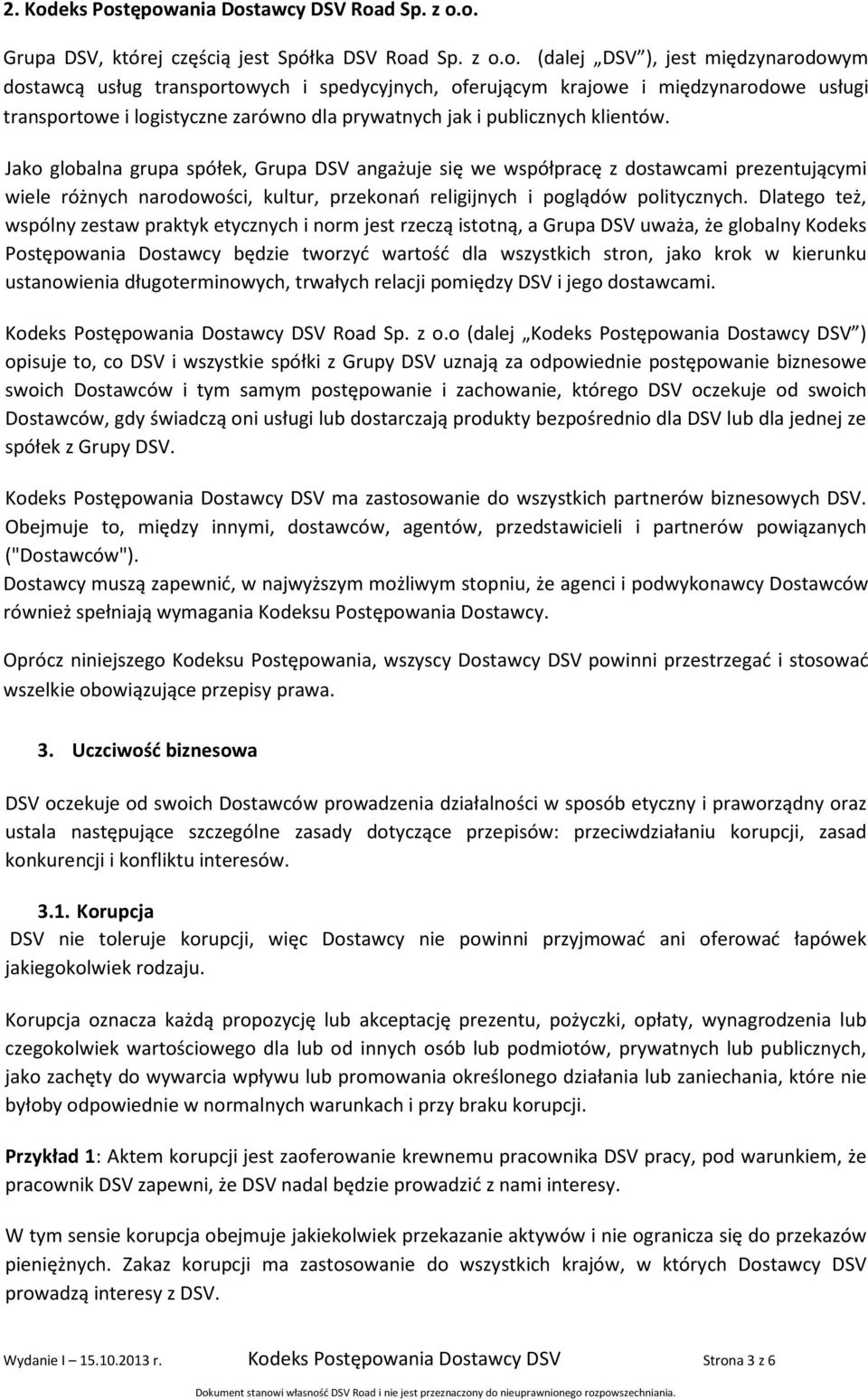 tępowania Dostawcy DSV Road Sp. z o.o. Grupa DSV, której częścią jest Spółka DSV Road Sp. z o.o. (dalej DSV ), jest międzynarodowym dostawcą usług transportowych i spedycyjnych, oferującym krajowe i