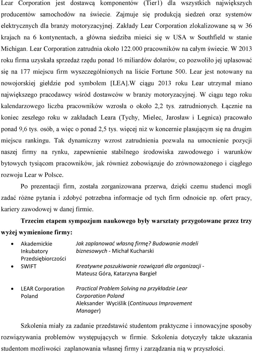 000 pracowników na całym świecie. W 2013 roku firma uzyskała sprzedaż rzędu ponad 16 miliardów dolarów, co pozwoliło jej uplasować się na 177 miejscu firm wyszczególnionych na liście Fortune 500.