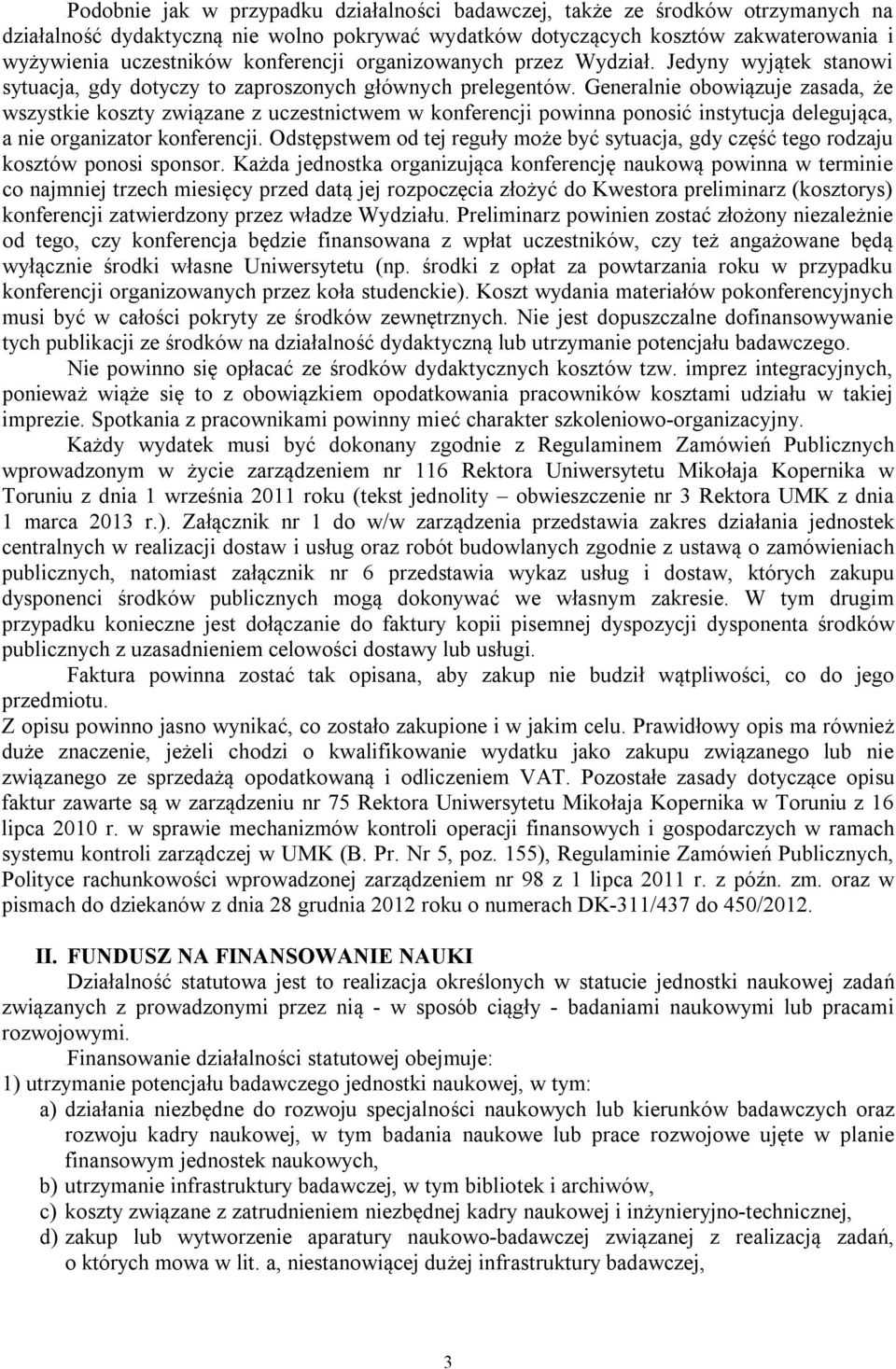 Generalnie obowiązuje zasada, że wszystkie koszty związane z uczestnictwem w konferencji powinna ponosić instytucja delegująca, a nie organizator konferencji.