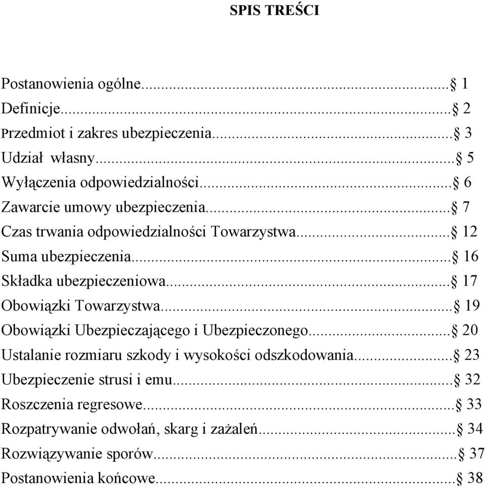 .. 17 Obowiązki Towarzystwa... 19 Obowiązki Ubezpieczającego i Ubezpieczonego... 20 Ustalanie rozmiaru szkody i wysokości odszkodowania.