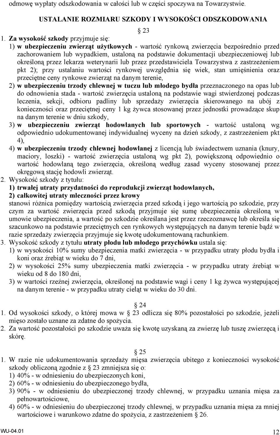 ubezpieczeniowej lub określoną przez lekarza weterynarii lub przez przedstawiciela Towarzystwa z zastrzeżeniem pkt 2); przy ustalaniu wartości rynkowej uwzględnia się wiek, stan umięśnienia oraz