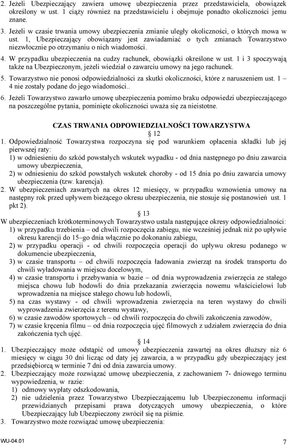 1, Ubezpieczający obowiązany jest zawiadamiać o tych zmianach Towarzystwo niezwłocznie po otrzymaniu o nich wiadomości. 4. W przypadku ubezpieczenia na cudzy rachunek, obowiązki określone w ust.