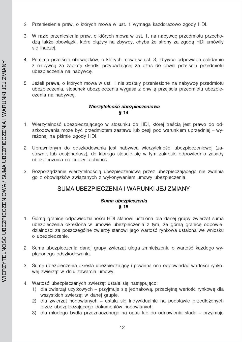 WIERZYTELNOŚĆ UBEZPIECZENIOWA / SUMA UBEZPIECZENIA I WARUNKI JEJ ZMIANY 4. Pomimo przejścia obowiązków, o których mowa w ust.