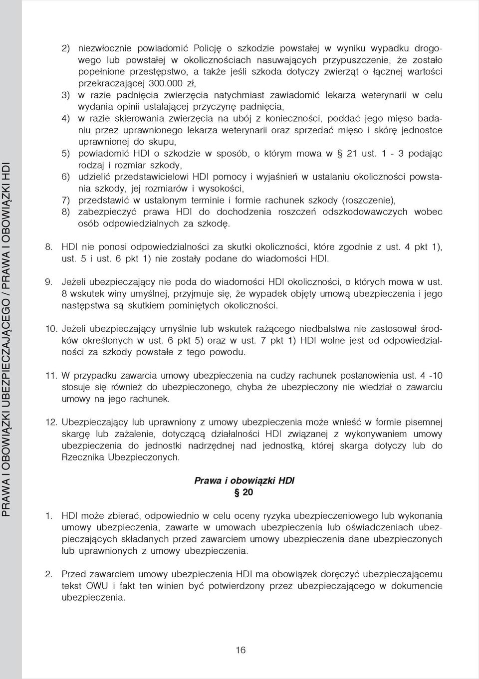 000 zł, 3) w razie padnięcia zwierzęcia natychmiast zawiadomić lekarza weterynarii w celu wydania opinii ustalającej przyczynę padnięcia, 4) w razie skierowania zwierzęcia na ubój z konieczności,