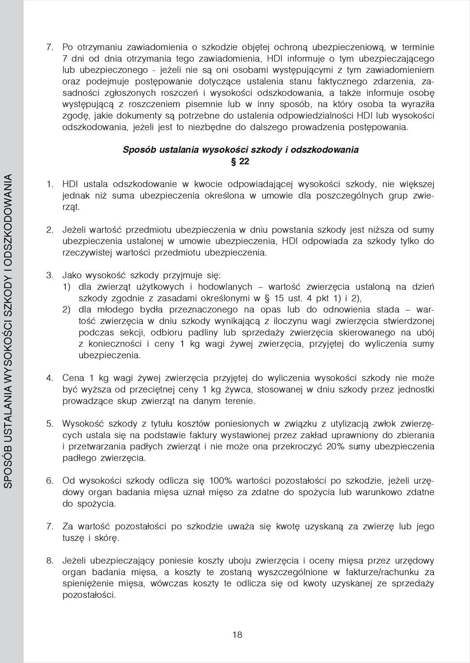 informuje osobę występującą z roszczeniem pisemnie lub w inny sposób, na który osoba ta wyraziła zgodę, jakie dokumenty są potrzebne do ustalenia odpowiedzialności HDI lub wysokości odszkodowania,